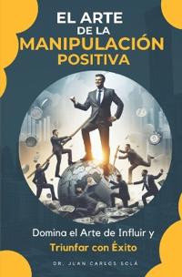 El Arte de la Manipulación Positiva