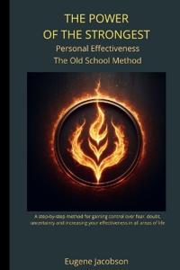 THE POWER OF THE STRONGEST Personal Effectiveness The Old School Method