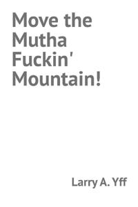 Move the Mutha Fuckin' Mountain!