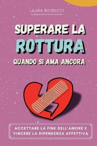 Superare la Rottura quando si Ama Ancora