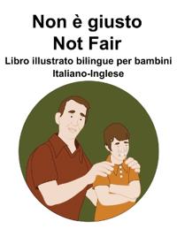Italiano-Inglese Non è giusto / Not Fair Libro illustrato bilingue per bambini