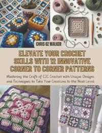 Elevate Your Crochet Skills with 12 Innovative Corner to Corner Patterns