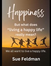 Happiness But what does living a happy life really mean?