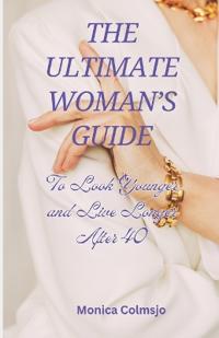 The Ultimate Women's Guide to Looking Younger and Living longer