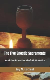 Forrest, J: Five Gnostic Sacraments