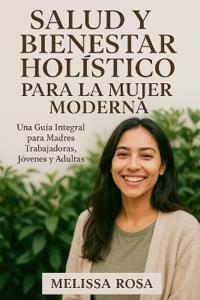 Salud y Bienestar Holístico para la Mujer Moderna
