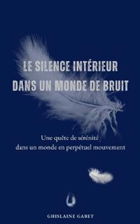 Le Silence Intérieur Dans Un Monde de Bruit.