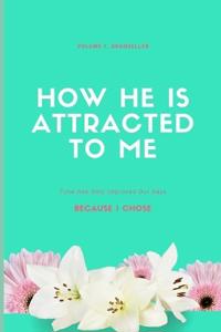 How he is attracted to me