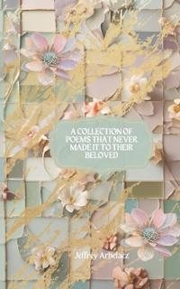 A Collection of Poems That Never Made It to Their Beloved