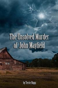 Biggs, T: Unsolved Murder of John Mayfield