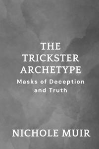 The Trickster Archetype - Masks of Deception and Truth