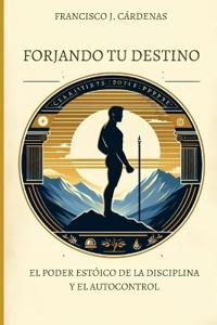 Cárdenas Muñoz, F: Forjando tu Destino