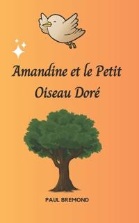 Amandine et le Petit Oiseau Doré