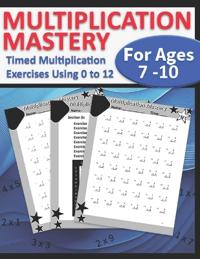 Multiplication Mastery For Kids Ages 7 - 10