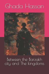 Between the Barzakh city and The kingdoms
