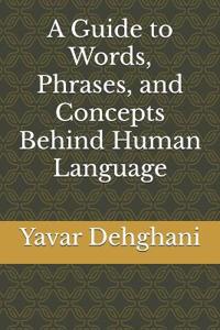 A Guide to Words, Phrases, and Concepts Behind Human Language