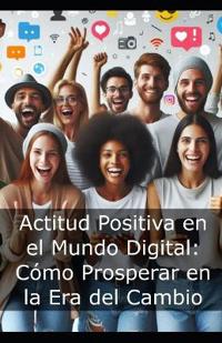 Actitud Positiva en el Mundo Digital