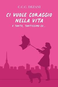 Ci vuole coraggio nella vita e tanto, tantissimo cu...