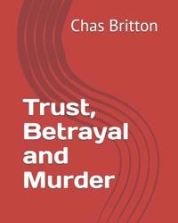 Britton, W: Trust, Betrayal and Murder