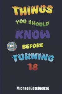 Things you should know before turnig 18