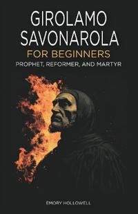 Girolamo Savonarola for Beginners