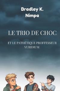 Le Trio de Choc et le Pathétique Professeur Vuridium