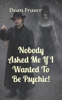 Nobody Asked Me If I Wanted To Be Psychic!