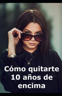 Cómo quitarte 10 años de encima