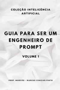 Guia para ser um engenheiro de prompt - VOLUME 1