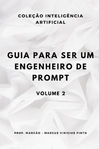 Guia Para Ser Um Engenheiro de Prompt - Volume 2