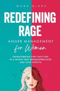 REDEFINING RAGE Anger Management for Women