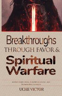 Breakthroughs through Favor and Spiritual Warfare