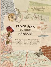 PREACH, PRAY, and DO NOT BE A HYPOCRITE