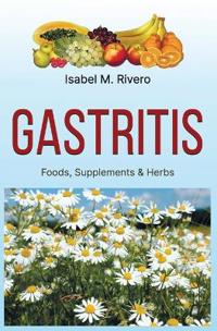 GASTRITIS. Foods, Supplements & Herbs
