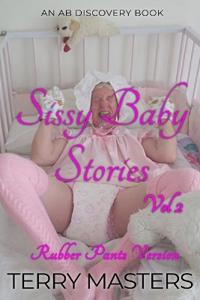 Sissy Baby Stories Vol 2 (Rubber Pants Version)
