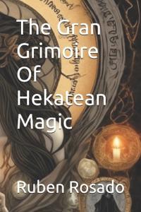The Gran Grimoire Of Hekatean Magic