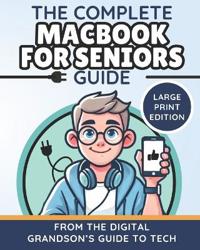 The Complete MacBook for Seniors Guide (Large Print Edition)
