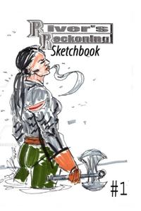 River's Reckoning Sketchbook #1