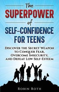 The Superpower of Self-Confidence for Teens