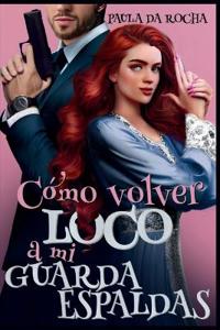 ¿Cómo volver loco a mi guardaespaldas?