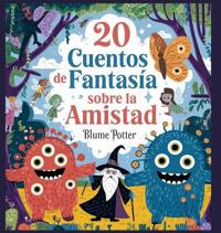 Bokomslag för "20 Cuentos Fantásticos De Amistad Para Dormir"