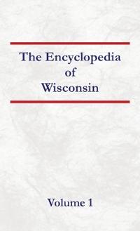 Encyclopedia of Wisconsin Volume 1