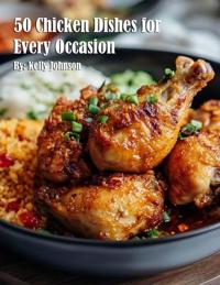 50 Chicken Dishes for Every Occasion