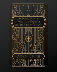 An Inquiry into the Nature and Causes of the Wealth of Nations