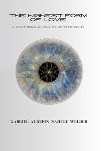 The Highest Form of Love - A Guide to Inner Alchemy & Outer Prosperity