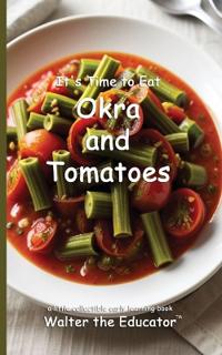 It's Time to Eat Okra and Tomatoes