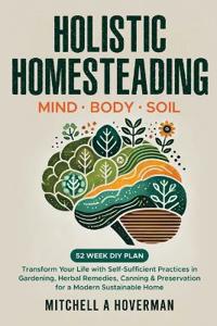 Holistic Homesteading Mind Body Soil