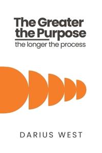 Bokomslag för "The Greater the Purpose, The Longer the Process"