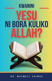 Kwanini Yesu ni Bora Kuliko Allah?