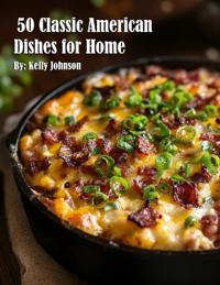 50 Classic American Dishes for Home
